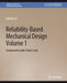 Reliability-Based Mechanical Design, Volume 1: Component Under Static Load by Xiaobin Le
