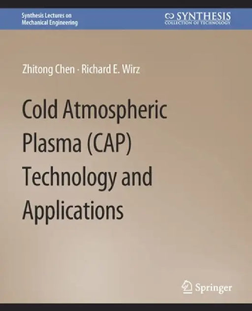 Cold Atmospheric Plasma (Cap) Technology and Applications by Zhitong Chen