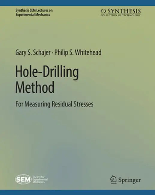 Hole-Drilling Method for Measuring Residual Stresses by Gary S. Schajer