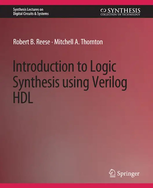 Introduction to Logic Synthesis Using Verilog Hdl by Robert B. Reese