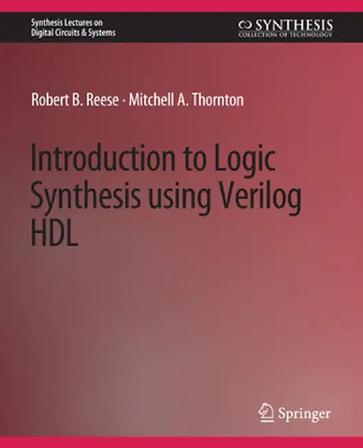 Introduction to Logic Synthesis Using Verilog Hdl by Robert B. Reese
