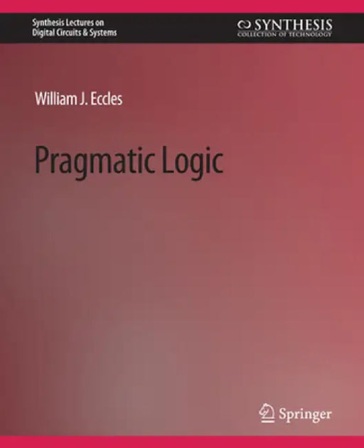 Pragmatic Logic by William J. Eccles