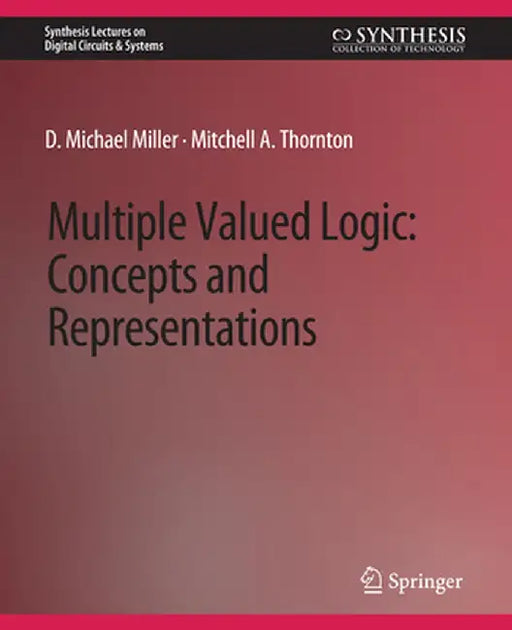 Multiple-Valued Logic: Concepts and Representations by D. Michael Miller