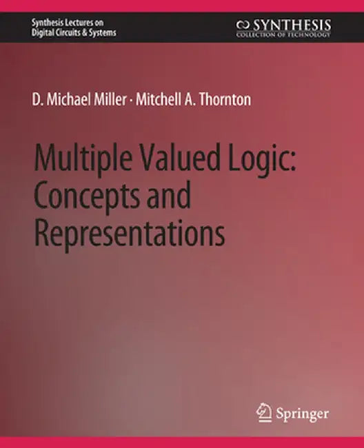 Multiple-Valued Logic: Concepts and Representations by D. Michael Miller