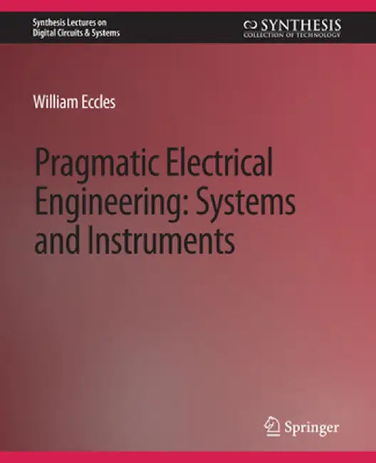 Pragmatic Electrical Engineering: Systems & Instruments by William Eccles