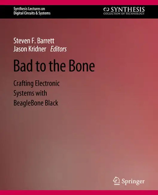 Bad to the Bone: Crafting Electronic Systems with Beaglebone Black, Second Edition by Steven Barrett