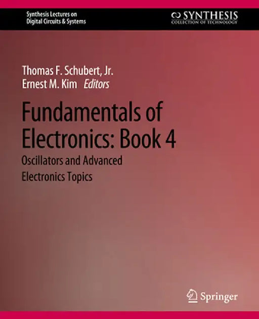 Fundamentals of Electronics: Book 4 Oscillators and Advanced Electronics Topics by Thomas F. Schubert