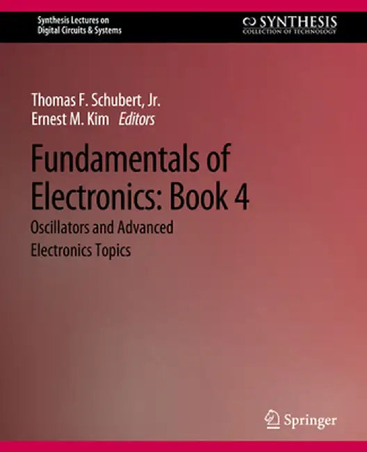 Fundamentals of Electronics: Book 4 Oscillators and Advanced Electronics Topics by Thomas F. Schubert