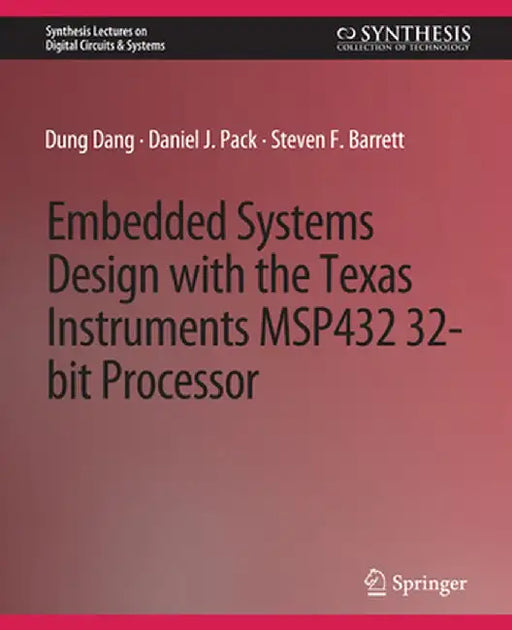 Embedded Systems Design with the Texas Instruments Msp432 32-Bit Processor by Dung Dang
