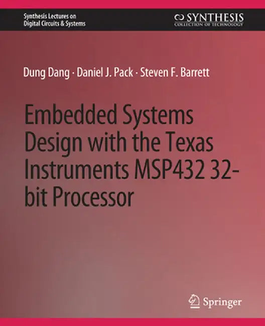 Embedded Systems Design with the Texas Instruments Msp432 32-Bit Processor by Dung Dang