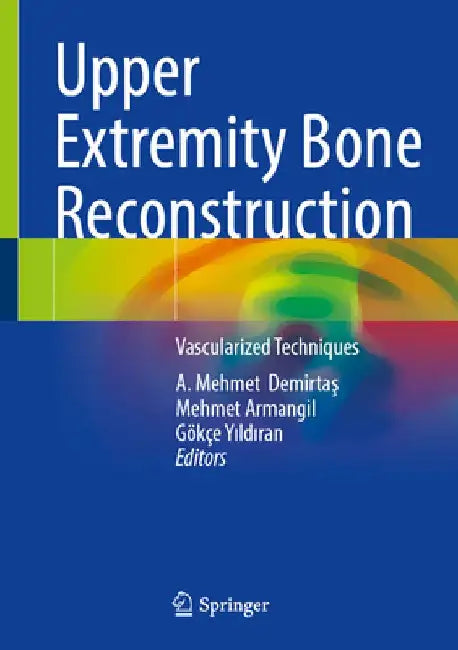 Upper Extremity Bone Reconstruction: Vascularized Techniques by A. Mehmet Demirtaş