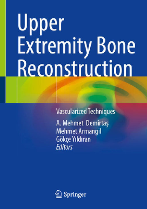 Upper Extremity Bone Reconstruction: Vascularized Techniques by A. Mehmet Demirtaş