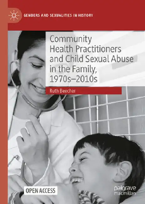Community Health Practitioners and Child Sexual Abuse in the Family, 1970s-2010s by Ruth Beecher