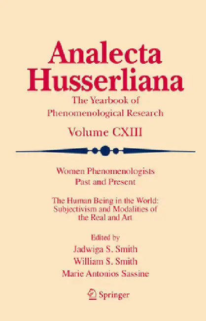 Women Phenomenologists Past and Present: The Human Being in the World: Subjectivism and Modalities of the Real and Art by Jadwiga S. Smith