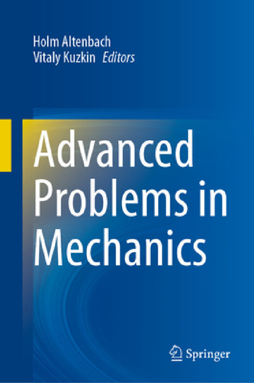 Advanced Problems in Mechanics by Holm Altenbach, Vitaly Kuzkin