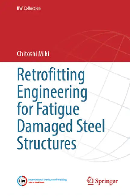Retrofitting Engineering for Fatigue Damaged Steel Structures by Chitoshi Miki