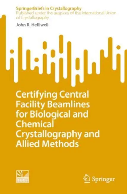 Certifying Central Facility Beamlines for Biological and Chemical Crystallography and Allied Methods by John R. Helliwell