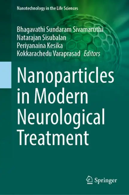 Nanoparticles in Modern Neurological Treatment by Bhagavathi Sundaram Sivamaruthi