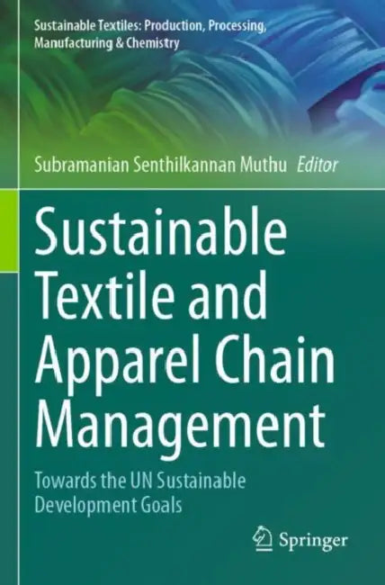 Sustainable Textile and Apparel Chain Management: Towards the Un Sustainable Development Goals by Subramanian Senthilkannan Muthu