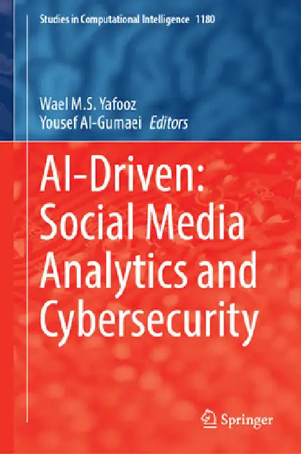 Ai-Driven: Social Media Analytics and Cybersecurity by Wael M. S. Yafooz