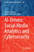Ai-Driven: Social Media Analytics and Cybersecurity by Wael M. S. Yafooz