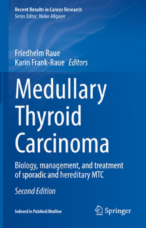 Medullary Thyroid Carcinoma: Biology, Management, and Treatment of Sporadic and Hereditary Mtc by Friedhelm Raue