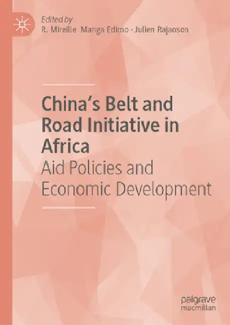 China's Belt and Road Initiative in Africa: Aid Policies and Economic Development by R. Mireille Manga Edimo