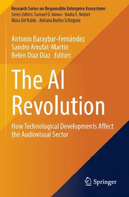 The AI Revolution: How Technological Developments Affect the Audiovisual Sector by Antonio Baraybar-Fernández