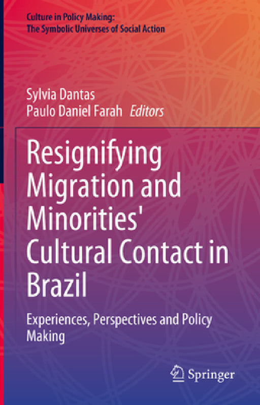 Resignifying Migration and Minorities' Cultural Contact in Brazil: Experiences, Perspectives and Policy Making by Sylvia Dantas, Paulo Daniel Farah