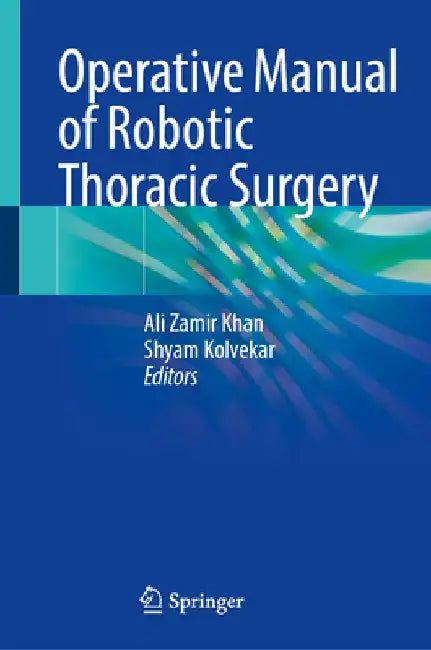 Operative Manual of Robotic Thoracic Surgery by Ali Zamir Khan