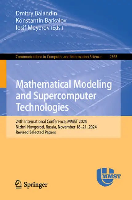 Mathematical Modeling and Supercomputer Technologies: 24th International Conference, Mmst 2024, Nizhni Novgorod, Russia, November 18-21, 2024, Revised by Dmitry Balandin
