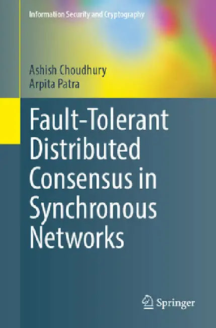 Fault-Tolerant Distributed Consensus in Synchronous Networks by Ashish Choudhury
