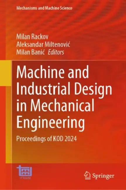 Machine and Industrial Design in Mechanical Engine: Proceedings of Kod 2024 by Milan Rackov