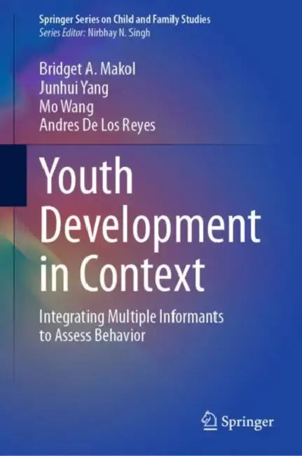 Youth Development in Context: Integrating Multiple Informants to Assess Behavior by Bridget A. Makol