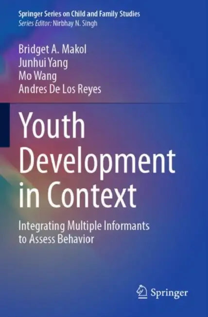Youth Development in Context: Integrating Multiple Informants to Assess Behavior by Bridget A. Makol