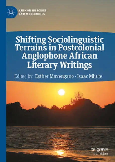Shifting Sociolinguistic Terrains in Postcolonial Anglophone African Literary Writings by Esther Mavengano