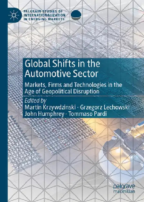 Global Shifts in the Automotive Sector: Markets, Firms and Technologies in the Age of Geopolitical Disruption by Martin Krzywdzinski