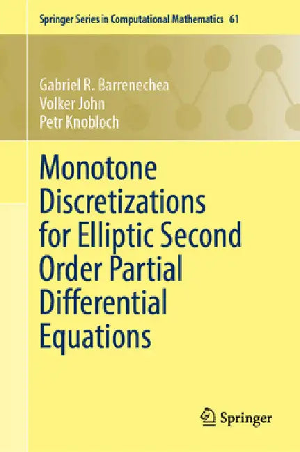 Monotone Discretizations for Elliptic Second Order Partial Differential Equations by Gabriel R. Barrenechea