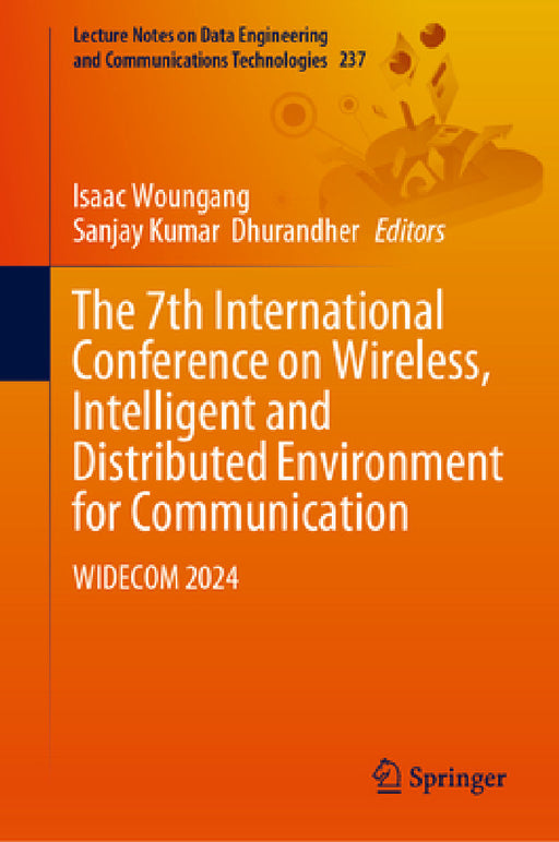 The 7th International Conference on Wireless, Intelligent and Distributed Environment for Communication: Widecom 2024 by Isaac Woungang, Sanjay Kumar Dhurandher