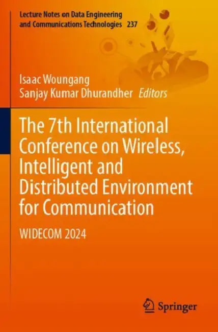 The 7th International Conference on Wireless, Intelligent and Distributed Environment for Communication: Widecom 2024 by Isaac Woungang