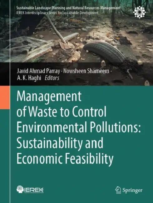 Management of Waste to Control Environmental Pollutions: Sustainability and Economic Feasibility by Javid Ahmad Parray