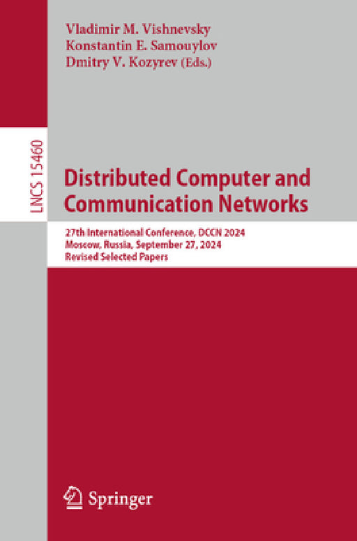 Distributed Computer and Communication Networks: 27th International Conference, Dccn 2024, Moscow, Russia, September 23-27, 2024, Revised Selected Pap by Vladimir M. Vishnevsky, Konstantin E. Samouylov, Dmitry V. Kozyrev