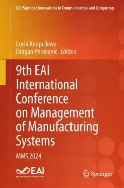 9th EAI International Conference on Management of Manufacturing Systems: Mms 2024 by Lucia Knapcikova