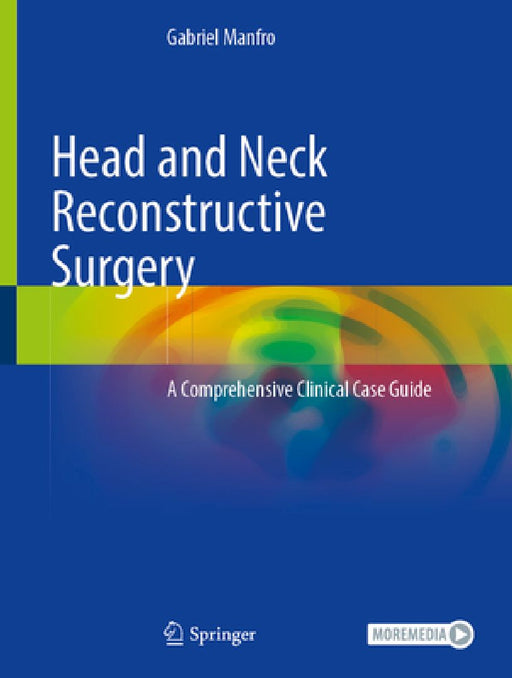 Head and Neck Reconstructive Surgery: A Comprehensive Clinical Case Guide by Gabriel Manfro