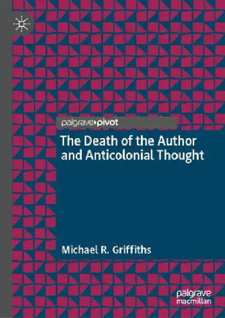 The Death of the Author and Anticolonial Thought by Michael R. Griffiths