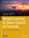 Machine Learning for Drone-Enabled IoT Networks: Opportunities, Developments, and Trends by Jahan Hassan