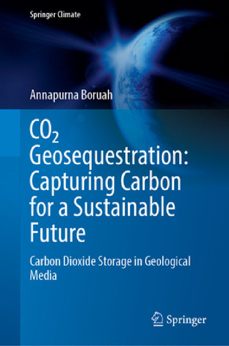 Co₂ Geosequestration: Capturing Carbon for a Sustainable Future: Carbon Dioxide Storage in Geological Media by Annapurna Boruah