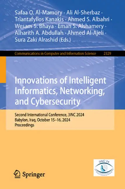 Innovations of Intelligent Informatics, Networking, and Cybersecurity: Second International Conference, 3inc 2024, Babylon, Iraq, October 15-16, 2024, by Safaa O. Al-Mamory