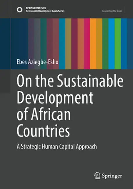 On the Sustainable Development of African Countries: A Strategic Human Capital Approach by Ebes Aziegbe-Esho