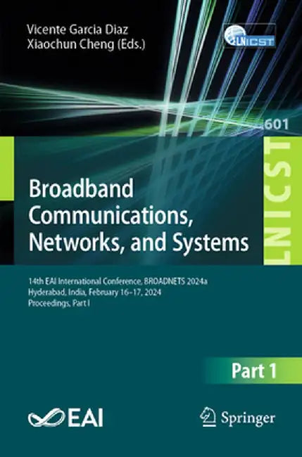 Broadband Communications, Networks, and Systems: 14th Eai International Conference, Broadnets 2024, Hyderabad, India, February 16-17, 2024, Proceeding by Xiaochun Cheng